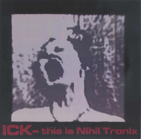 ICK (Derniere Volonte) - This Is Nihil Tronix 7 (Lim300) 2003