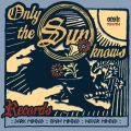 ONLY the SUN KNOWS Records