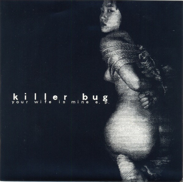 KILLER BUG - Your Wife is Mine (Lim300) 1995
