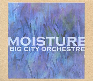 Big City Orchestre - Moisture CDr (Lim150)